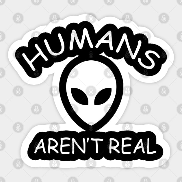 Humans Aren't Real Sticker by newledesigns